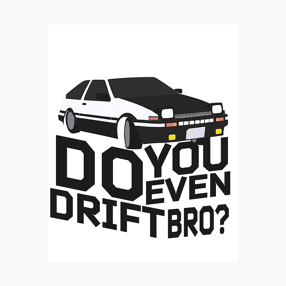 Do You Even Drift Bro Ae86 Initial D Takumi Fujiwara Anime Poster By Anvilgraphics Redbubble