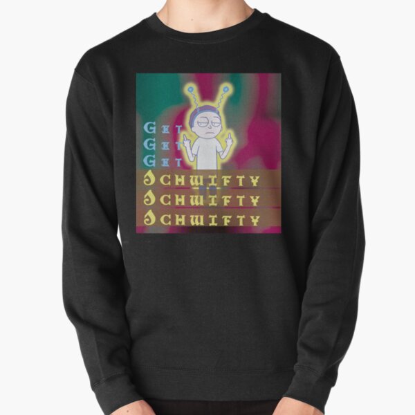 Get schwifty Rick and Morty Pullover Sweatshirt