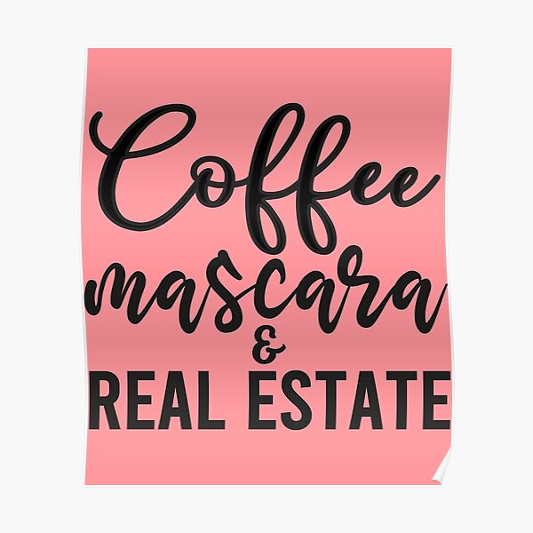 Download Funny Real Estate Agent Realtor Coffee Makeup Mascara Poster By Loveandserenity Redbubble