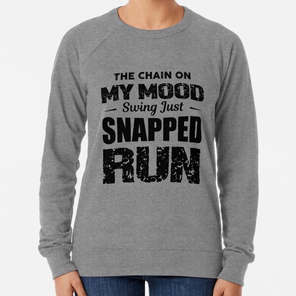 The Chain OnMy Mood Swing Just Snapped Run Lightweight Sweatshirt