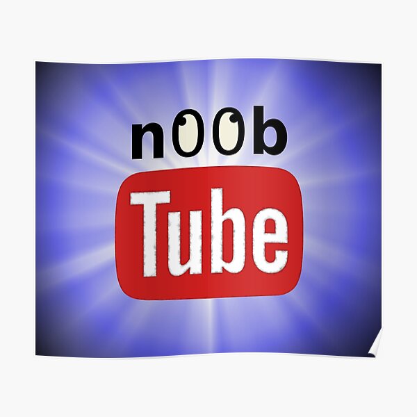 Noob Tube Posters For Sale Redbubble