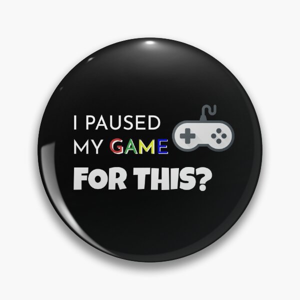 Item preview, I paused my game for this? designed and sold by Atitep.