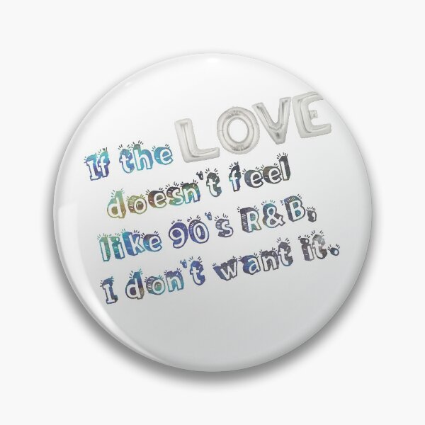 Item preview, If the love doesn't feel like 90's R&B, I don't want it. designed and sold by mensijazavcevic.