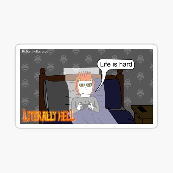 Literally Hell - Life is hard Sticker