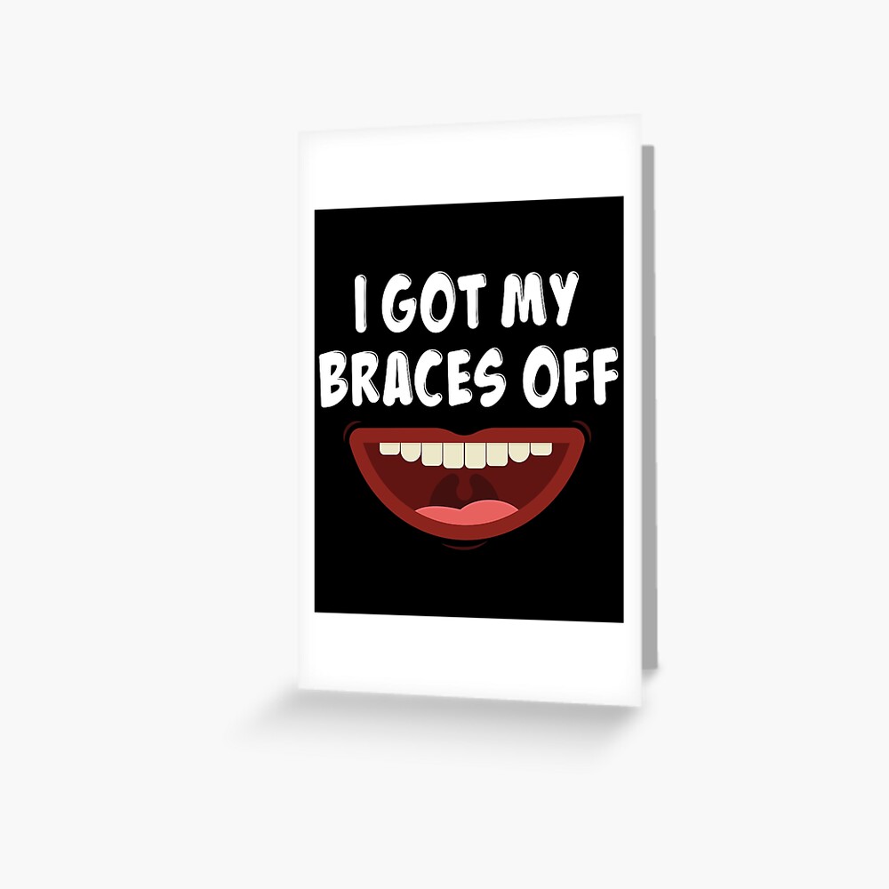 "Smile Teeth I Got My Braces Off Gift design" Greeting Card for Sale by