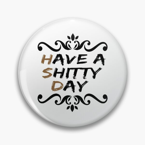 Item preview, have a shitty day designed and sold by Ms-Nach.