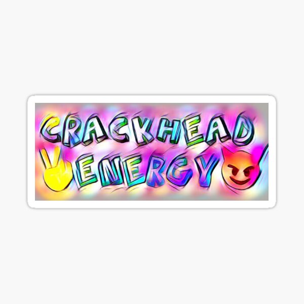 Crackhead Energy Sticker For Sale By Hannahbell2020 Redbubble 0125