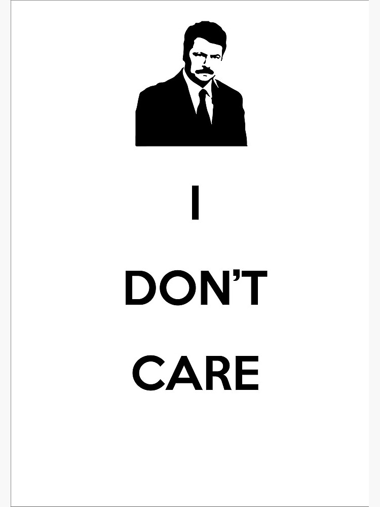 Ron Swanson I Dont Care Poster By Joyu12 Redbubble 