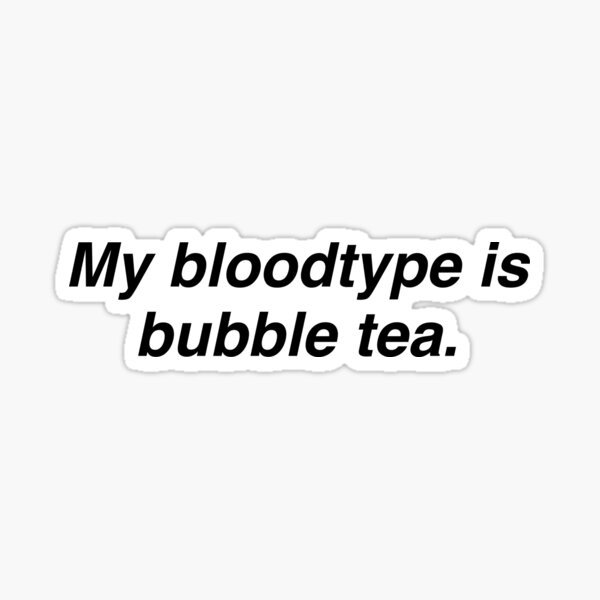 My bloodtype is bubble tea. - black Sticker Sticker