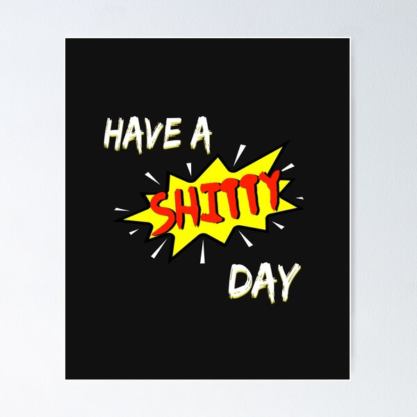 Item preview, HAVE A SHITTY DAY : Funny Design designed and sold by H3ITH7M.