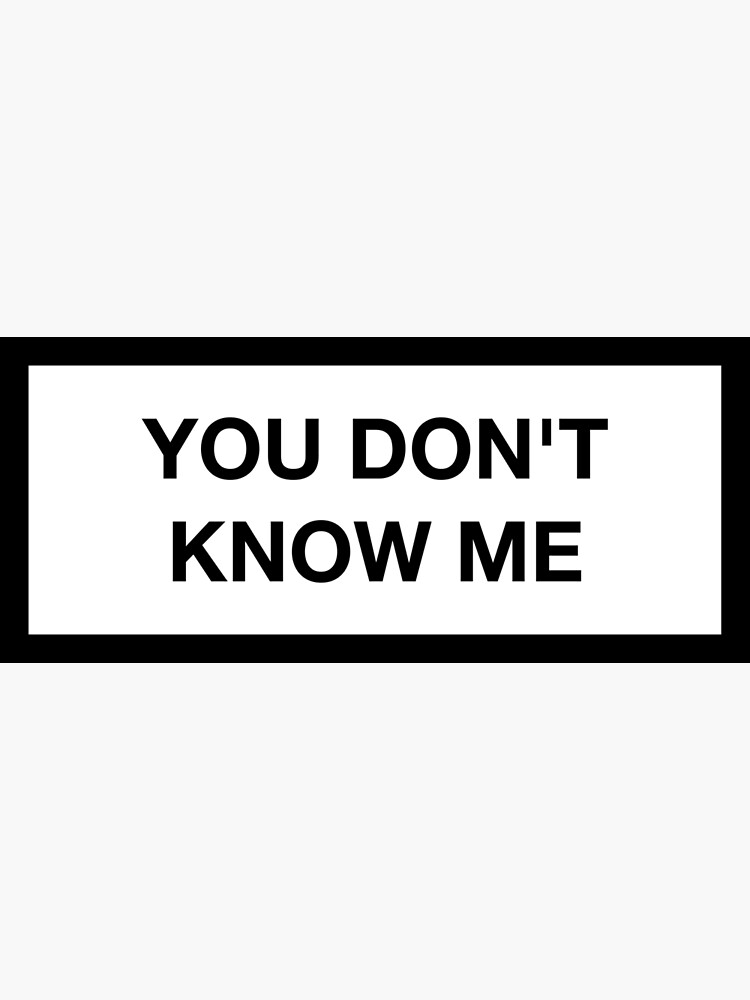 you-don-t-know-me-poster-for-sale-by-asymmetrickid-redbubble