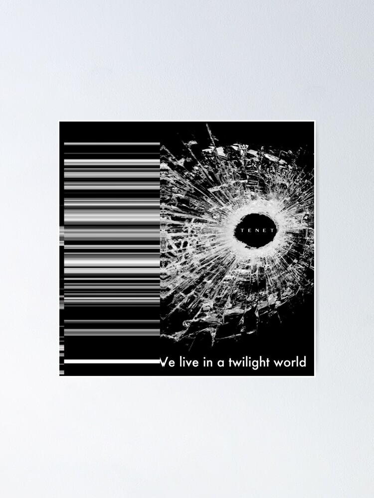 Tenet We Live In A Twilight World Poster By Sgrogers1985 Redbubble