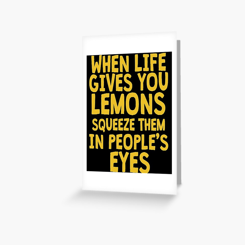 "When Life Gives You Lemons" Greeting Card for Sale by Maehemm Redbubble