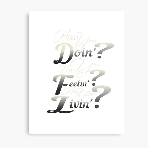 How You Doin? How You Feelin? How You Livin? Metal Print