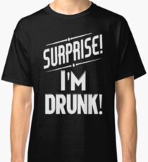 Surprise I'm Drunk Classic T-Shirt