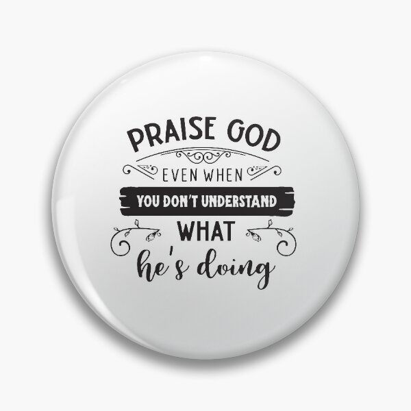 Item preview, Praise God even when you don't understand what he's doing designed and sold by SasKloset.