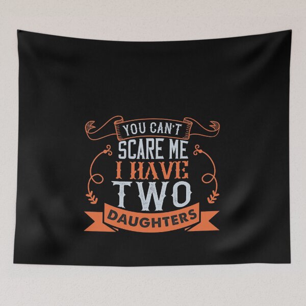 Item preview, You Can't Scare Me I Have Two Daughters designed and sold by thegoodplan.
