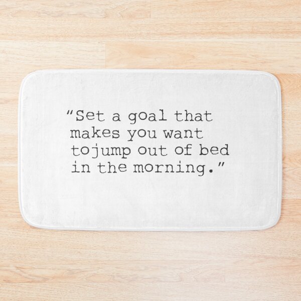 Item preview, Set a goal that makes you want to jump out of bed in the morning. designed and sold by Ariana Mila -  Awesome quotes.