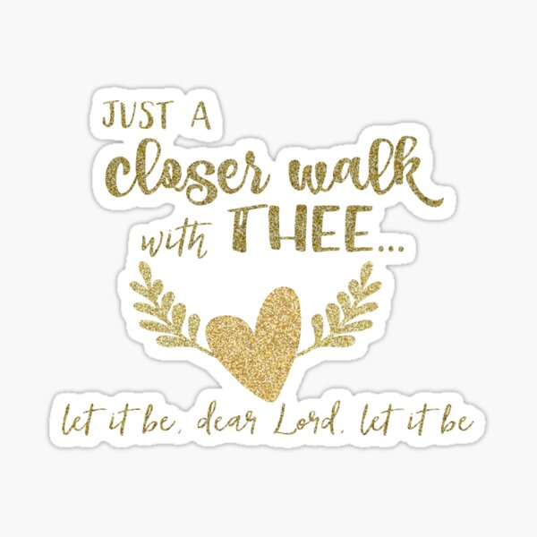 Gold Just A Closer Walk With Thee Hymn Quote Sticker For Sale By