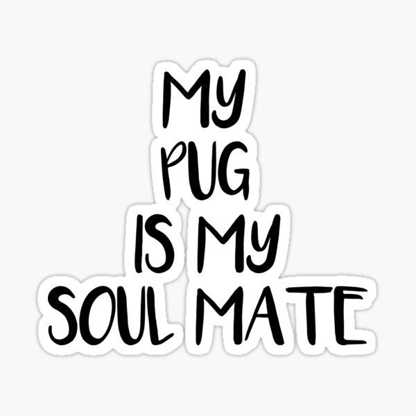 My Pug is My Soul Mate Sticker