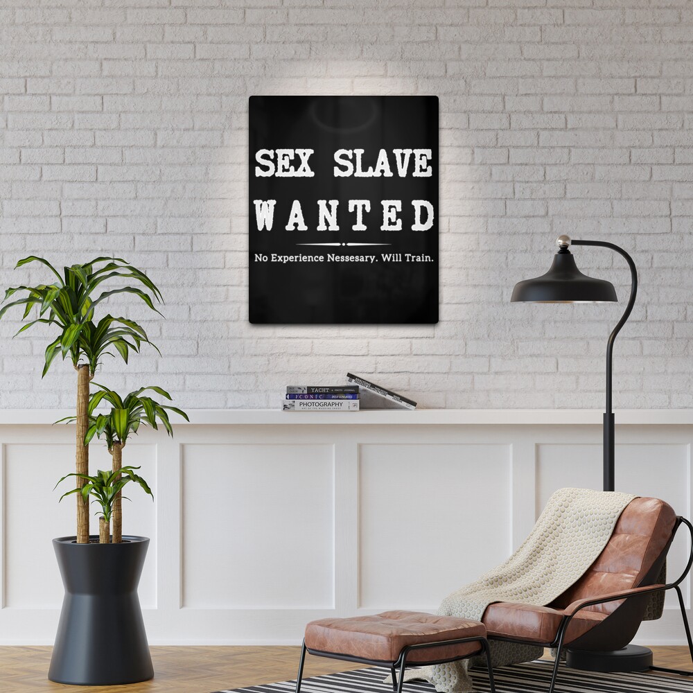 Sex Slave Wanted no experience Necessary Dom BDSM | Metal Print