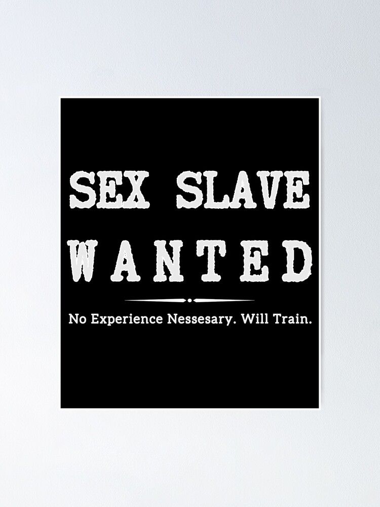 Sex Slave Wanted No Experience Necessary Dom Bdsm Poster For Sale By 