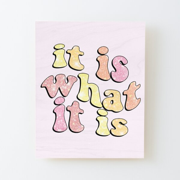 It Is What It Is Definition Print