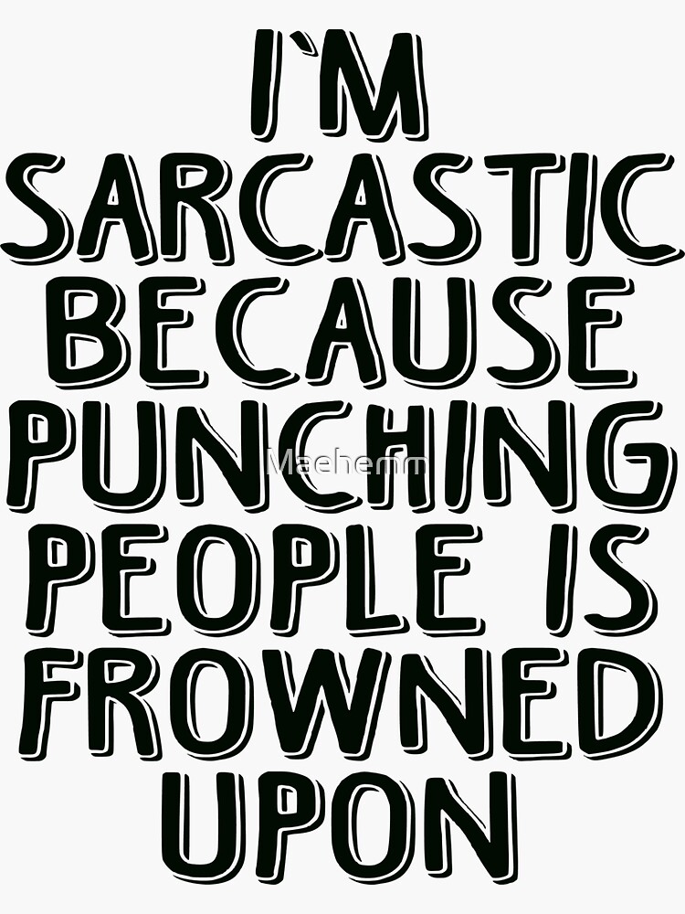 Thumbnail 3 of 3, Sticker, Sarcasm - Because Punching People is Frowned Upon designed and sold by Maehemm.