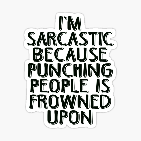 Sarcasm - Because Punching People is Frowned Upon Sticker for Sale by  Maehemm