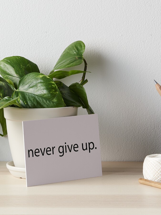 Inspirational Gifts - Never Give Up - Motivational Gift Ideas & Quotes to  Stay Inspired and Positive - A Great Reminder to Stick Everywhere to Remind  You to Always Stay Positive Art