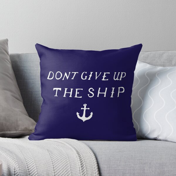 Don't Give Up The Ship Throw Pillow