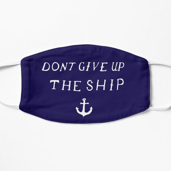 Don't Give Up The Ship Flat Mask