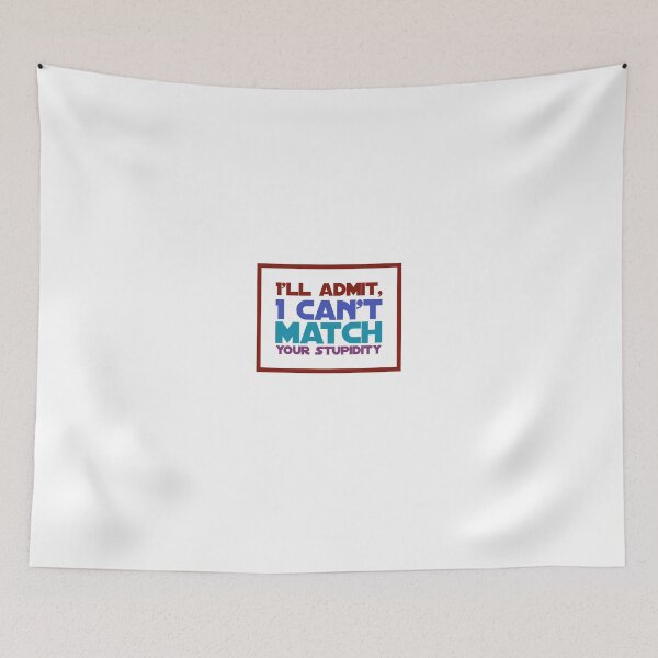 Item preview, I'll Admit, I Can't Match your Stupidity designed and sold by OfferHeat.