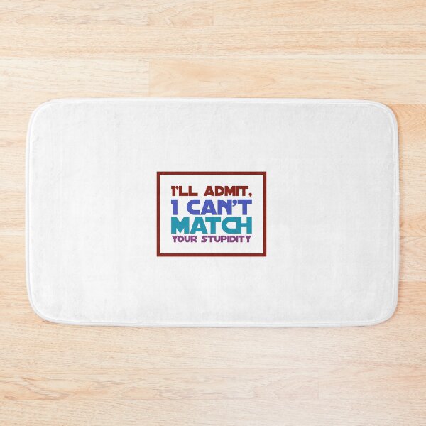 Item preview, I'll Admit, I Can't Match your Stupidity designed and sold by OfferHeat.