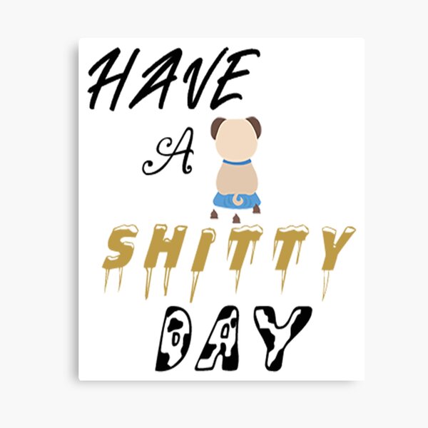 Item preview, HAVE A SHITTY DAY designed and sold by Mirajshop.