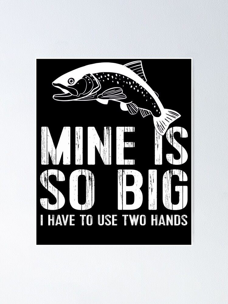 Mine's So Big I Have To Use Two Hands - Black - Funny Fly Fishing