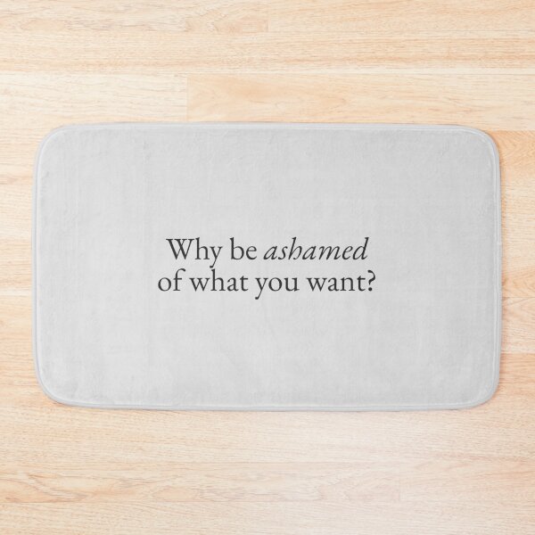 Item preview, Be Ashamed of What you Want designed and sold by beunstoppable.