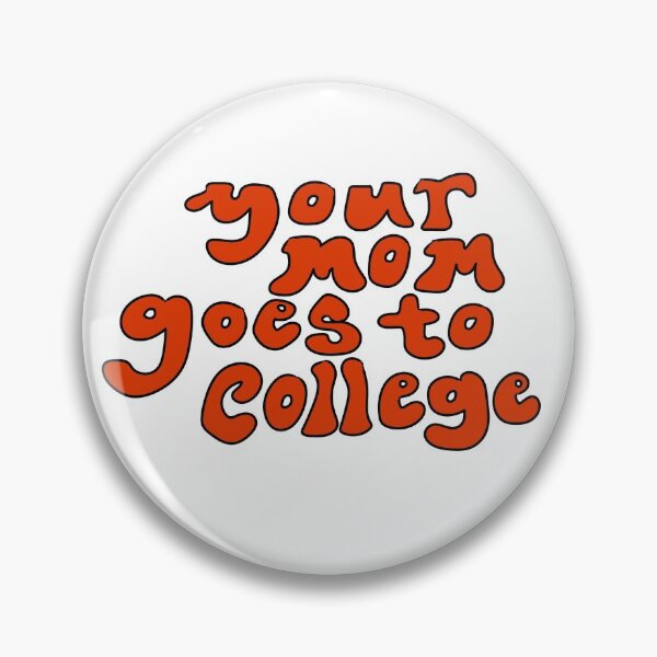Item preview, your mom goes to college design designed and sold by allimattocks.