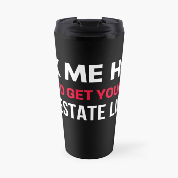 Ask Me How to Get Your Real Estate License Travel Coffee Mug
