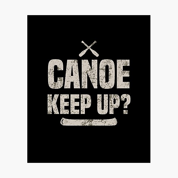 Canoe Keep Up Pun Adventure Kayaking Photographic Print