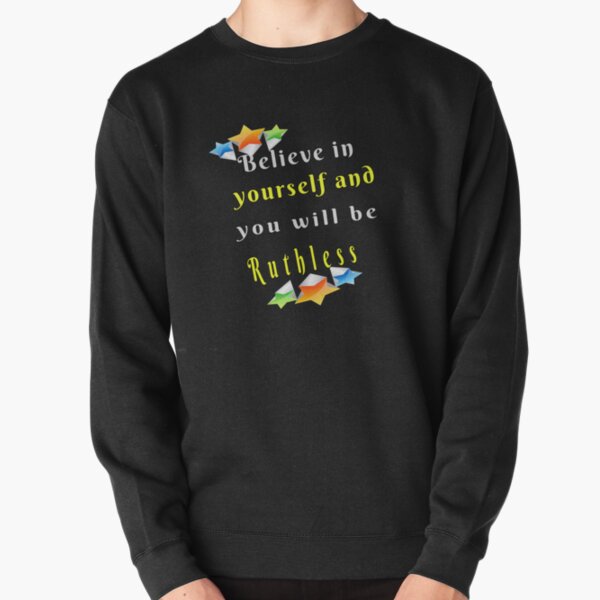 Believe in yourself and you will be ruthless Pullover Sweatshirt