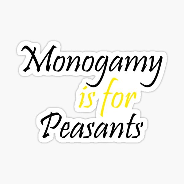 Monogamy is for Peasants Unisex T-Shirt Sticker