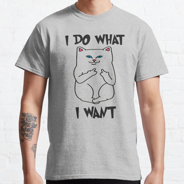 I Do What I Want Cat Shirt - Funny Cat Flipping Off the Bird Middle Finger Sarcastic Gifts for Sarcasm Lovers Classic T-Shirt