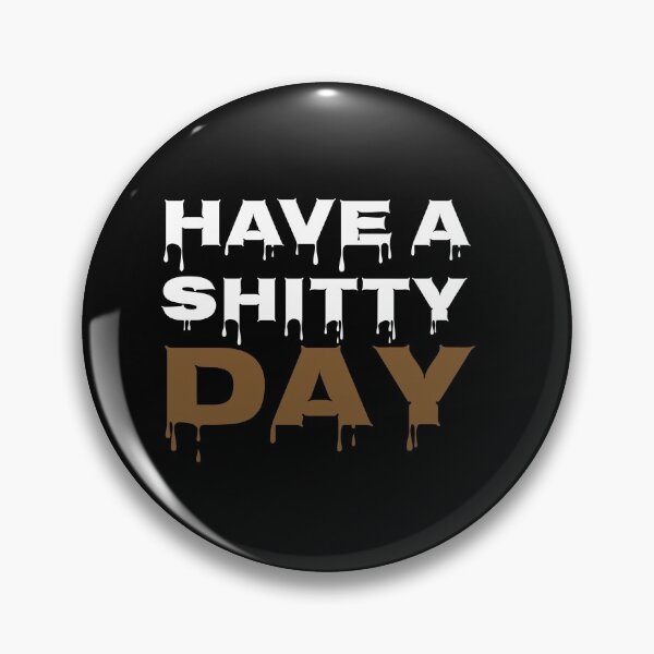 Item preview, Have a shitty day designed and sold by Wideworld.
