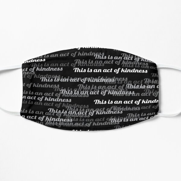 This is an Act of Kindness mask Flat Mask