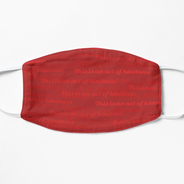 This is an Act of Kindness mask, scarlet red Flat Mask