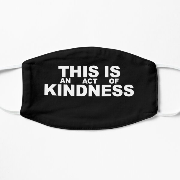 This is an Act of Kindness mask, blocky, white text on black Flat Mask