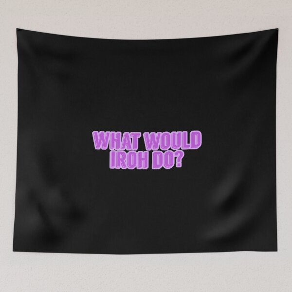 Item preview, WHAT WOULD IROH DO? designed and sold by heyjessicaho.