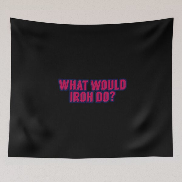 Item preview, WHAT WOULD IROH DO? designed and sold by heyjessicaho.