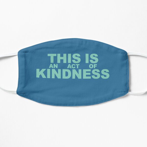 This is an Act of Kindness mask, blocky, blue-green colors Flat Mask